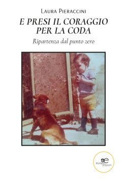 E presi il coraggio per la coda - libro Laura Pieraccini
